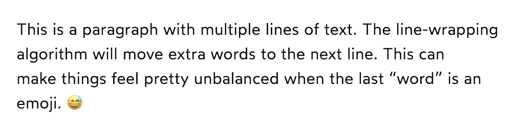 The same paragraph, except now the final line includes a regular word with the emoji. Feels much more balanced visually.