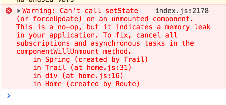 A Chrome error message: “Warning: Can't call setState on an unmounted component”.